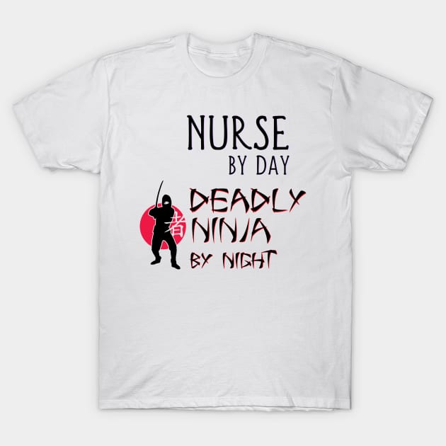 Nurse by Day - Deadly Ninja by Night T-Shirt by Naves